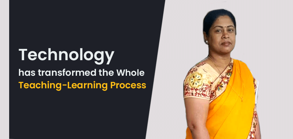 Technology has transformed the Whole Teaching Learning Process
