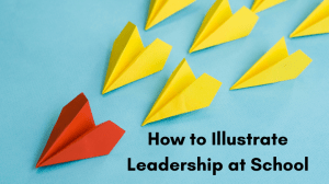 How to Illustrate Leadership at School