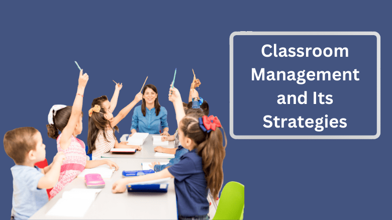 Classroom Management and Its Strategies