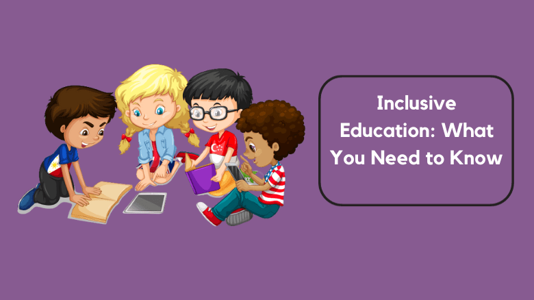 Inclusive Education What You Need to Know