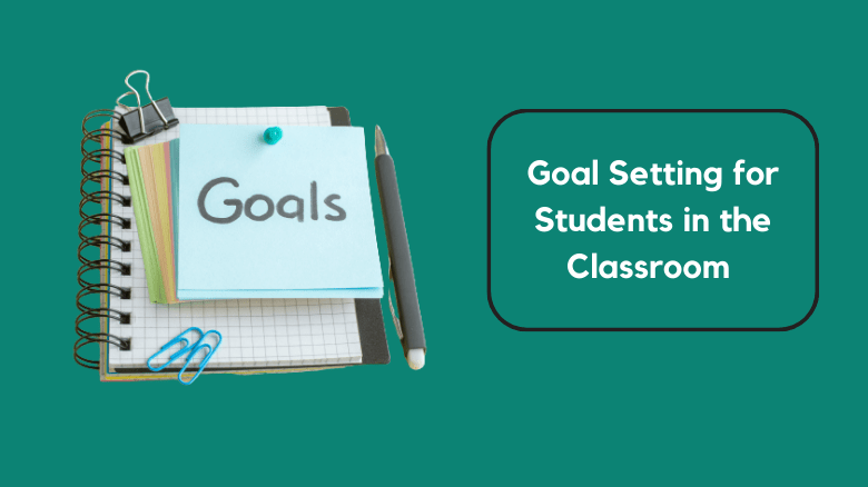 Goal Setting for Students in the Classroom