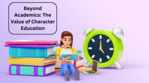 Beyond Academics The Value of Character Education
