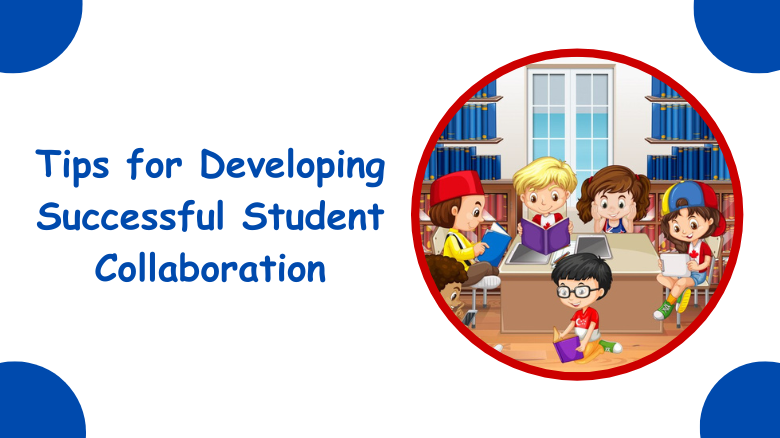 Tips for Developing Successful Student Collaboration