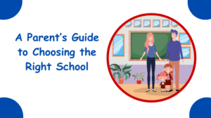 A Parent’s Guide to Choosing the Right School