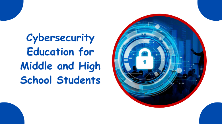 Cybersecurity Education for Middle and High School Students