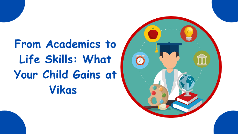 From Academics to Life Skills What Your Child Gains at Vikas